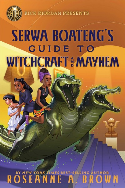 Serwa Boateng's guide to witchcraft and mayhem / by Roseanne A. Brown.