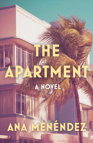 The apartment : a novel / Ana Menéndez.
