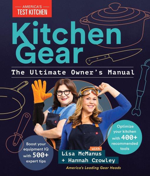 Kitchen gear : the ultimate owner's manual / America's Test Kitchen with Lisa McManus and Hannah Crowley.