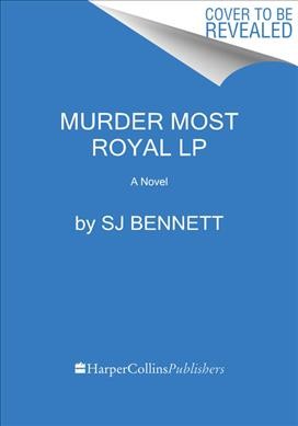 Murder most royal : a novel / SJ Bennett.