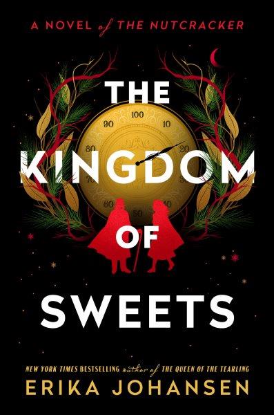 The kingdom of sweets : a novel of The Nutcracker / Erika Johansen.