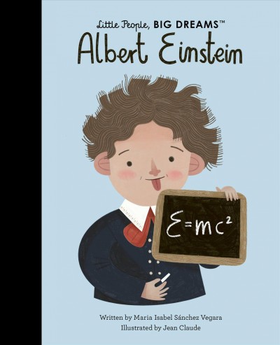 Albert Einstein / written by Maria Isabel Sánchez Vegara ; illustrated by Jean Claude.