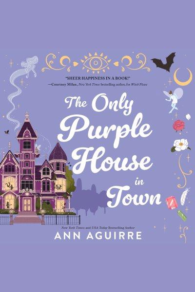 The Only Purple House in Town [electronic resource] / Ann Aguirre.