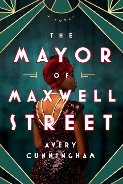 The mayor of Maxwell Street : a novel / Avery Cunningham.