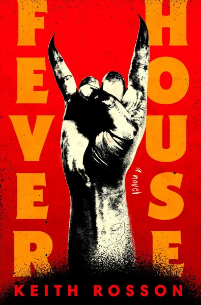 Fever house : a novel / Keith Rosson.