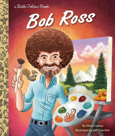 Bob Ross / by Maria Correa ; illustrated by Jeff Crowther.
