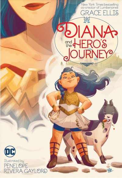 Diana and the hero's journey / written by Grace Ellis ; art and color by Penelope Rivera Gaylord ; layouts by Jerry Gaylord ; lettering by Lucas Gattoni.