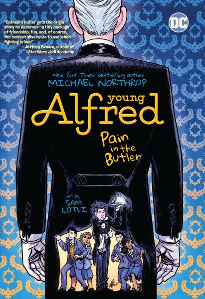 Young Alfred : Pain in the Butler / Michael Northrop, art by Sam Lotfi