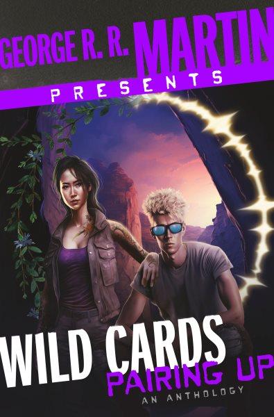 George R. R. Martin presents Wild Cards: Pairing up / edited by George R.R. Martin ; assisted by Melinda M. Snodgrass and written by Kevin Andrew Murphy [and 8 others].