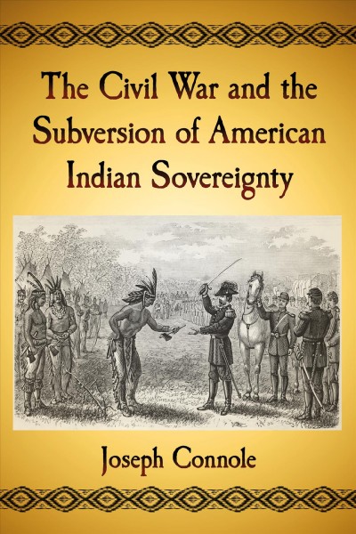 The Civil War and the subversion of American Indian sovereignty / Joseph Connole.