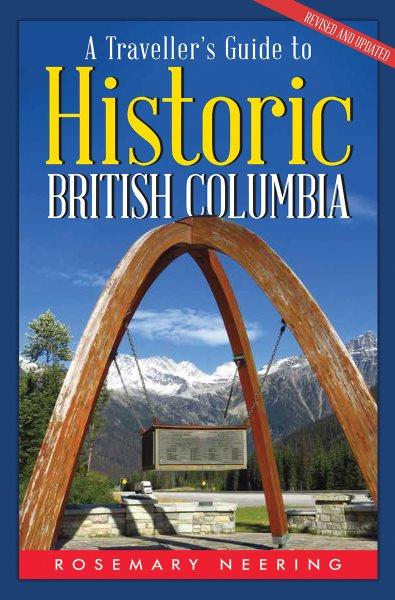 A traveller's guide to historic British Columbia /  Rosemary Neering.