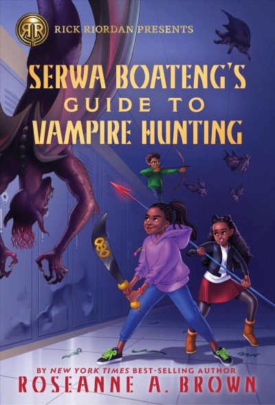 Serwa Boateng's guide to vampire hunting / by Roseanne A. Brown.