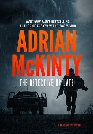 The detective up late / Adrian McKinty.