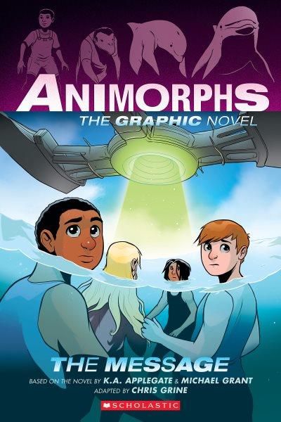 Animorphs. 4, The message : a graphic novel / K.A. Applegate & Michael Grant ; by Chris Grine.