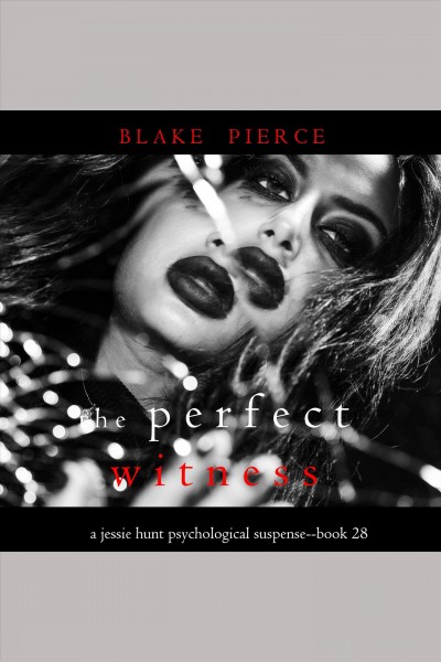 The Perfect Witness : Jessie Hunt [electronic resource] / Blake Pierce.
