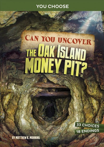 Can you uncover the Oak Island money pit? : an interactive treasure adventure / by Matthew K. Manning.