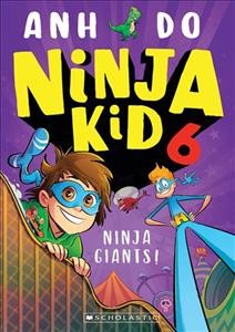 Ninja giants. Book 6, Ninja kid / / Anh Do ; illustrations by Anton Emdin and Jeremy Ley.