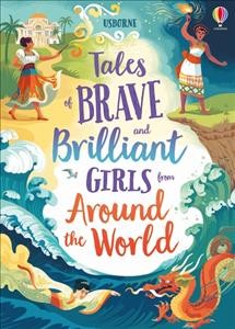 Tales of brave and brilliant girls from around the world / retold by Lan Cook, Rachel Firth, Sarah Hull and Andy Prentice ; illustrated by Josy Bloggs, Maxine Lee-Mackie and Maria Surducan.
