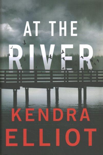 At the river / Kendra Elliot.