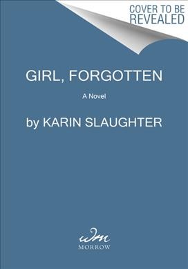 Girl, forgotten : a novel / Karin Slaughter.