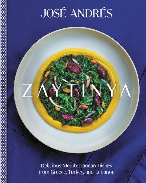 Zaytinya : delicious Mediterranean dishes from Greece, Turkey, and Lebanon / José Andrés with Michael Costa ; foreword by Aglaia Kremezi ; photography by Thomas Schauer ; map illustration by Laura Rankin.