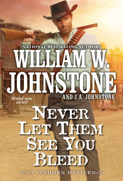 Never let them see you bleed / William W. Johnstone and J.A. Johnstone.