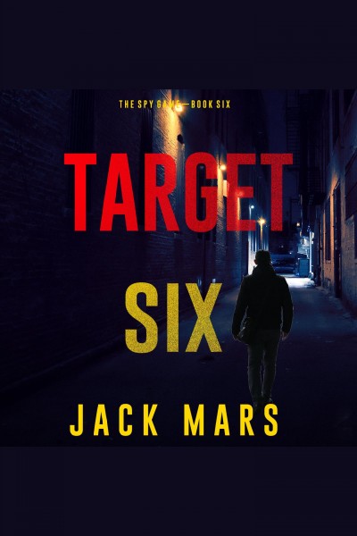 Target Six : Spy Game [electronic resource] / Jack Mars.