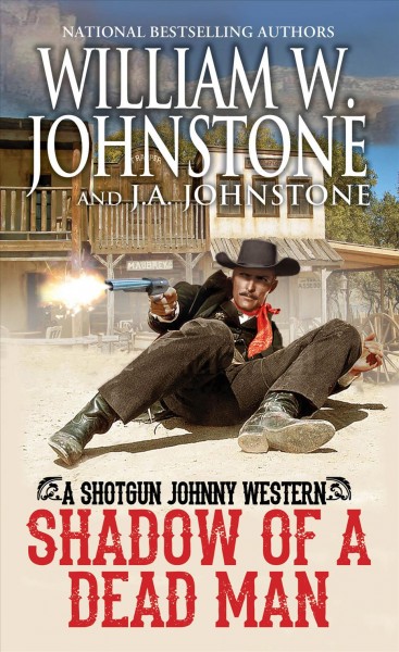 Shadow of a Dead Man : Shotgun Johnny [electronic resource] / J. A. Johnstone and William W. Johnstone.