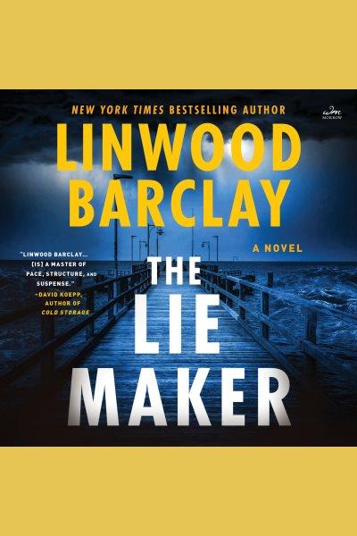 The Lie Maker : A Novel [electronic resource] / Linwood Barclay.