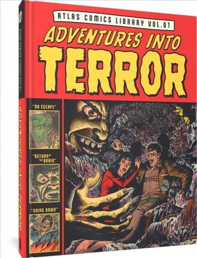 The Atlas Comics Library : Adventures Into Terror Vol. 1. Atlas Comics Library [electronic resource] / Russ Heath, Basil Wolverton and Gene Colan.