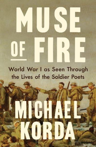 Muse of fire : World War I as seen through the lives of the soldier poets / Michael Korda.