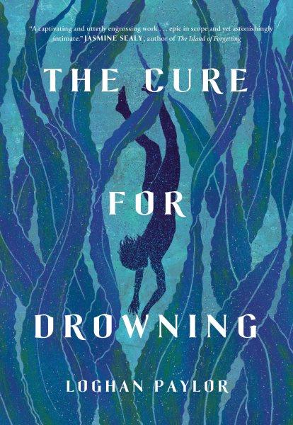 The cure for drowning / Loghan Paylor.