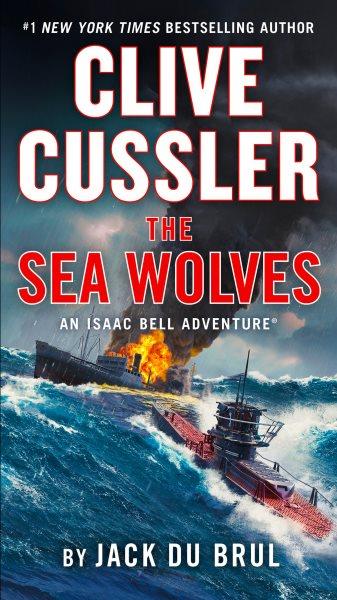 Clive Cussler the sea wolves : an Isaac Bell adventure / by Jack Du Brul.