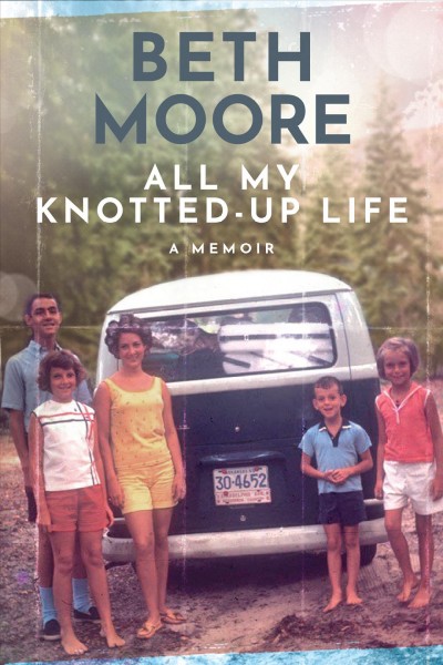 All my knotted-up life : a memoir / Beth Moore.