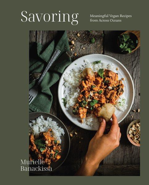 Savoring : meaningful vegan recipes from across oceans / Murielle Banackissa.