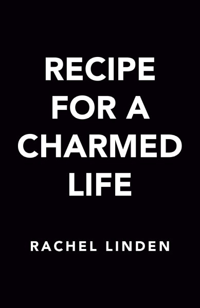 Recipe for a charmed life / Rachel Linden.