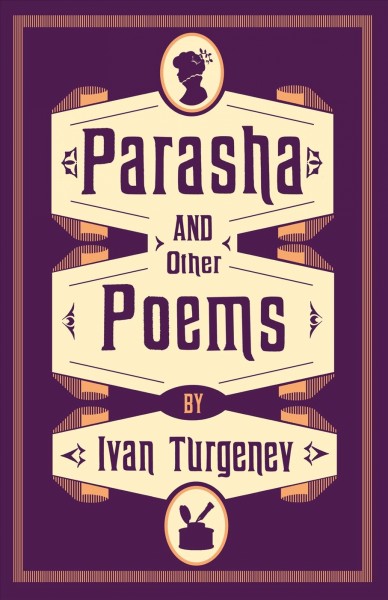 Parasha  and other poems / Ivan Turgenev ; translated by Michael Pursglove.