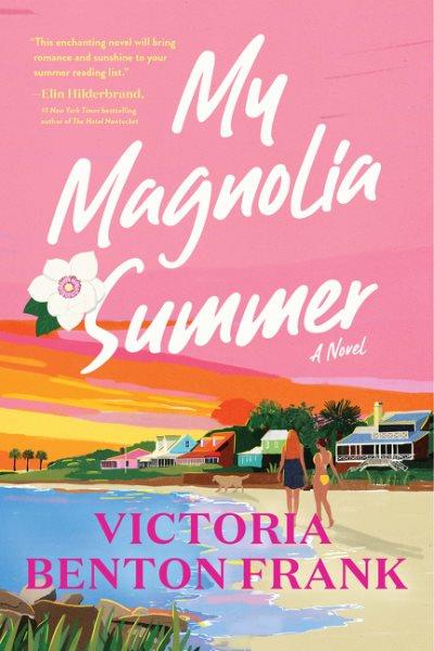 My Magnolia Summer : A Novel [electronic resource] / Victoria Benton Frank.
