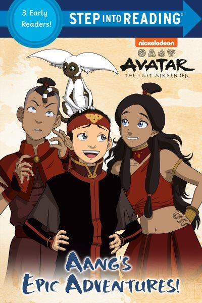 Aang's epic adventures! : a collection of three early readers.