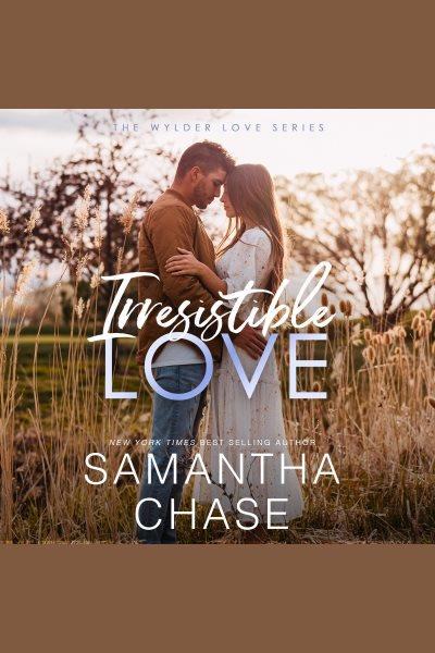 Irresistible Love : Wylder Love [electronic resource] / Samantha Chase.