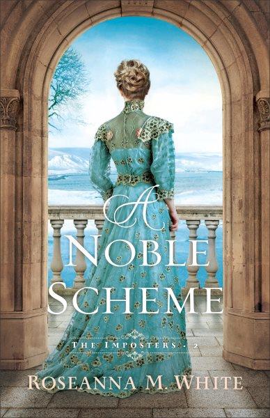 A Noble Scheme : Imposters [electronic resource] / Roseanna M. White.
