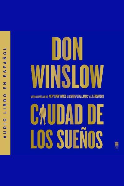 City of Dreams / Ciudad de los sueños (Spanish edition) : A Novel [electronic resource] / Don Winslow.