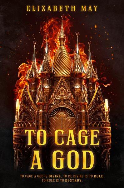 To cage a god / Elizabeth May.
