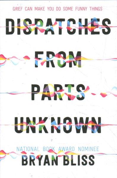 Dispatches from parts unknown / by Bryan Bliss.
