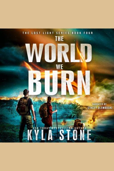 The World We Burn [electronic resource] / Kyla Stone.