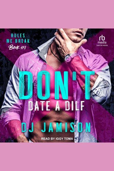 Don't date a DILF. Rules we break [electronic resource] / D. J. Jamison.
