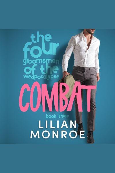 Combat. Four groomsmen of the wedpocalypse [electronic resource] / Lilian Monroe.