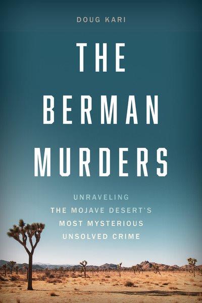 The Berman murders : unraveling the Mojave Desert's most mysterious unsolved crime / Doug Kari.