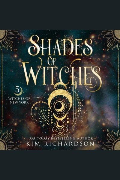 Shades of witches. Witches of New York [electronic resource] / Kim Richardson.