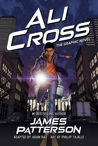 Ali Cross : the graphic novel / James Patterson ; illustrated by Phillip Tajalle ; adapted by Adam Rau ; coloring by Ray Kao ; lettering by Caravan.